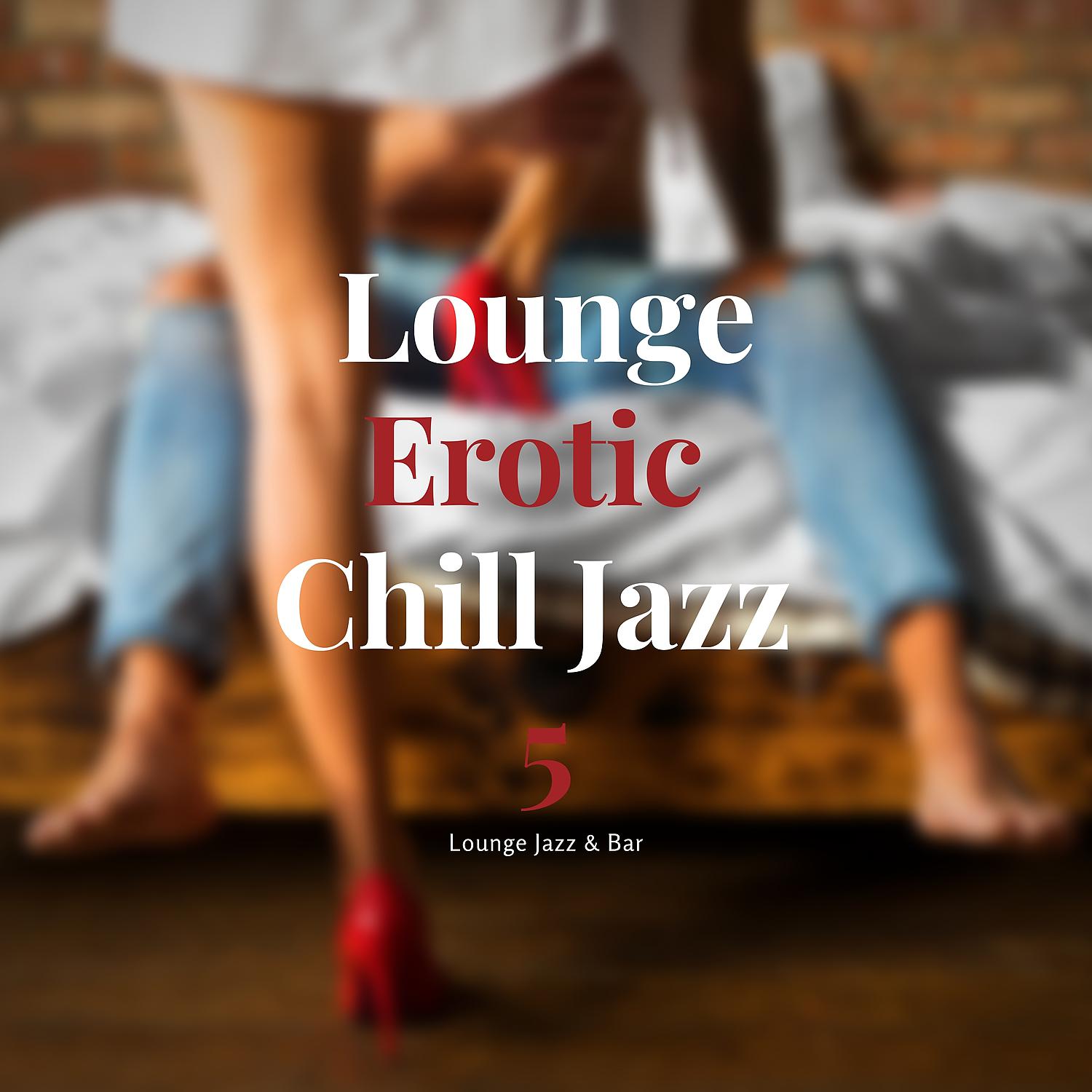 Постер альбома Lounge Erotic Chill Jazz 5