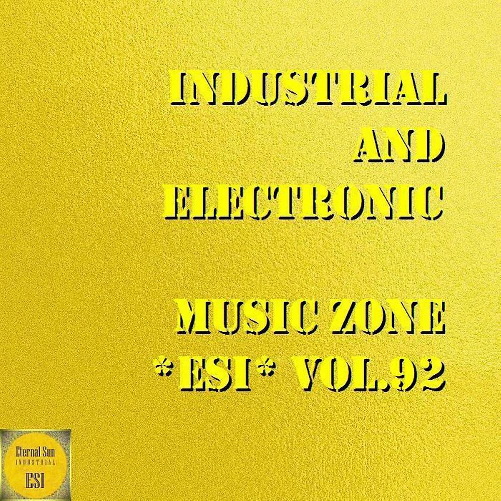 Постер альбома Industrial And Electronic - Music Zone ESI, Vol. 92
