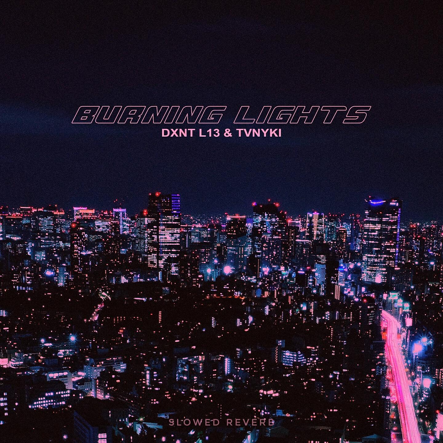 DXNT L13 - BURNING LIGHTS (SLOWED)