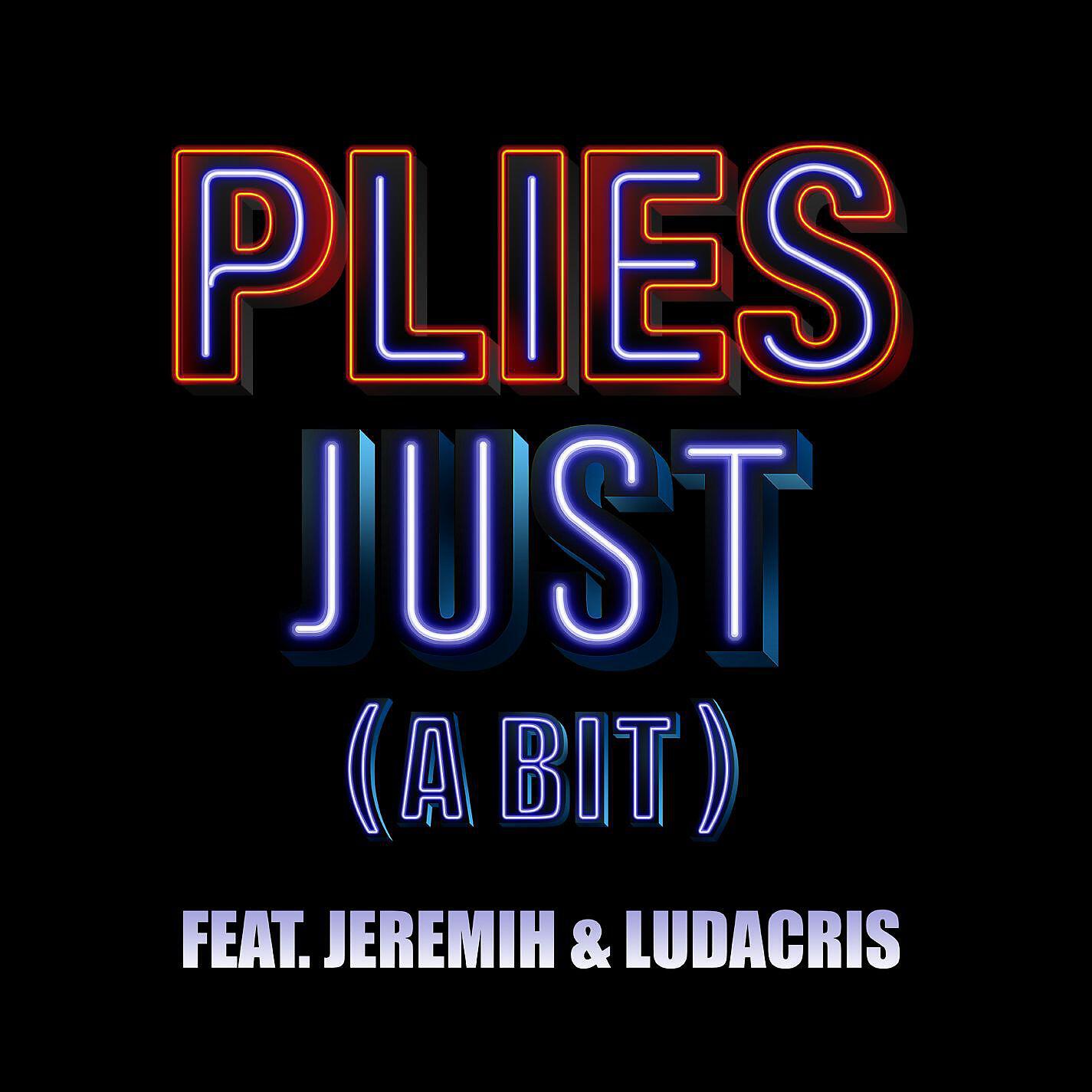 Plies - Just (A Bit) [feat. Jeremih & Ludacris]