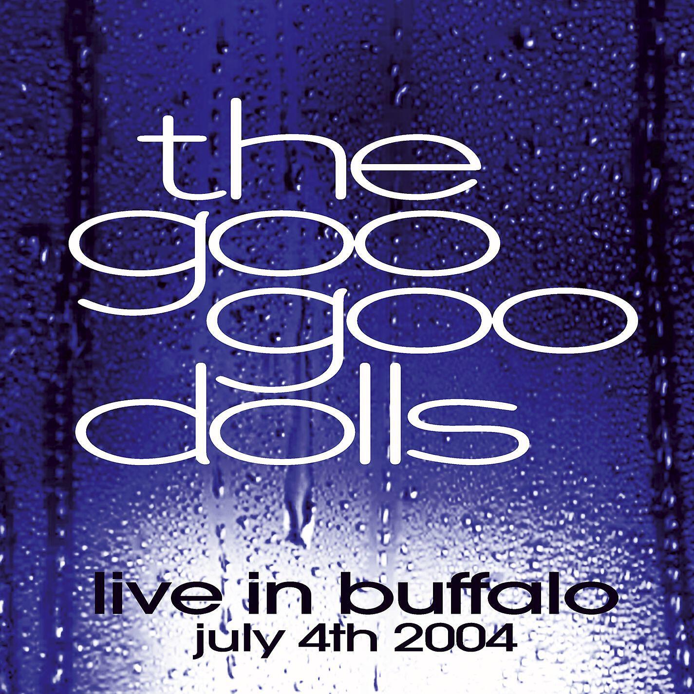 Альбом Live in Buffalo July 4th, 2004 исполнителя Goo Goo Dolls