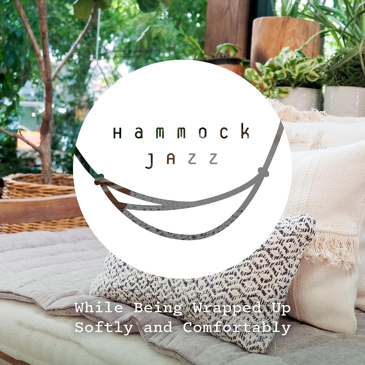 Постер альбома Hammock Jazz-While Being Wrapped up Softly and Comfortably-