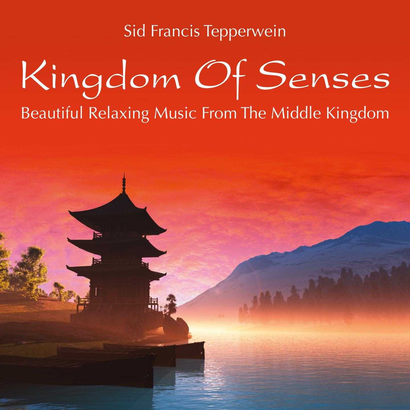 Постер альбома Kingdom of Senses: Beautiful Relaxing Music from the Middle Kingdom