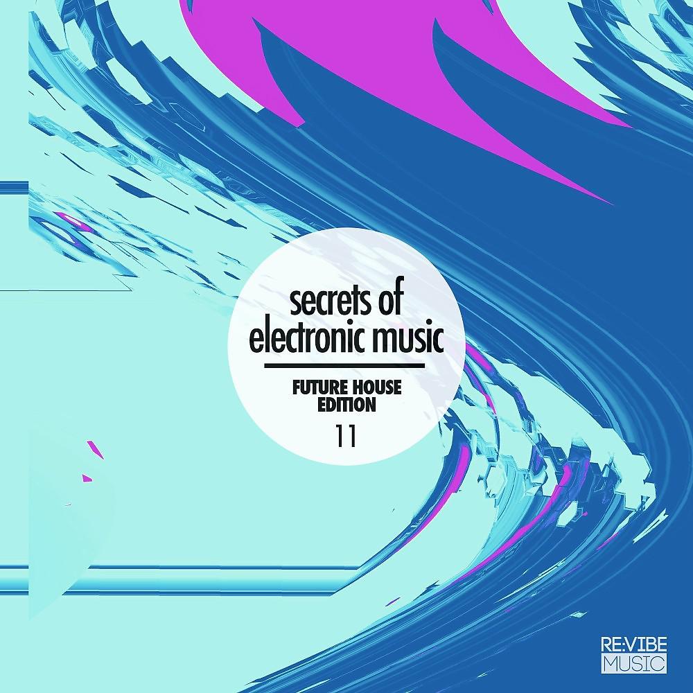 Постер альбома Secrets of Electronic Music - Future House Edition #11