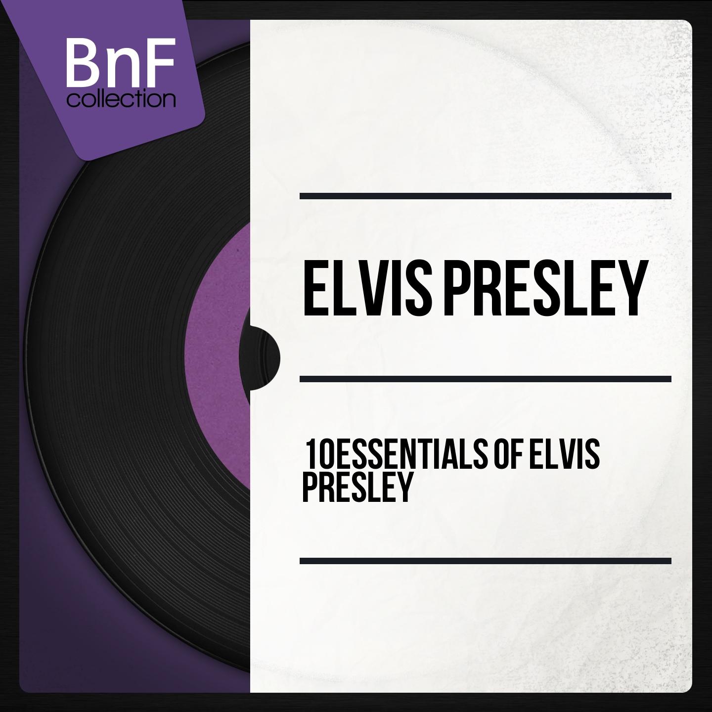 Постер альбома 10 Essentials of Elvis Presley (Mono Version)