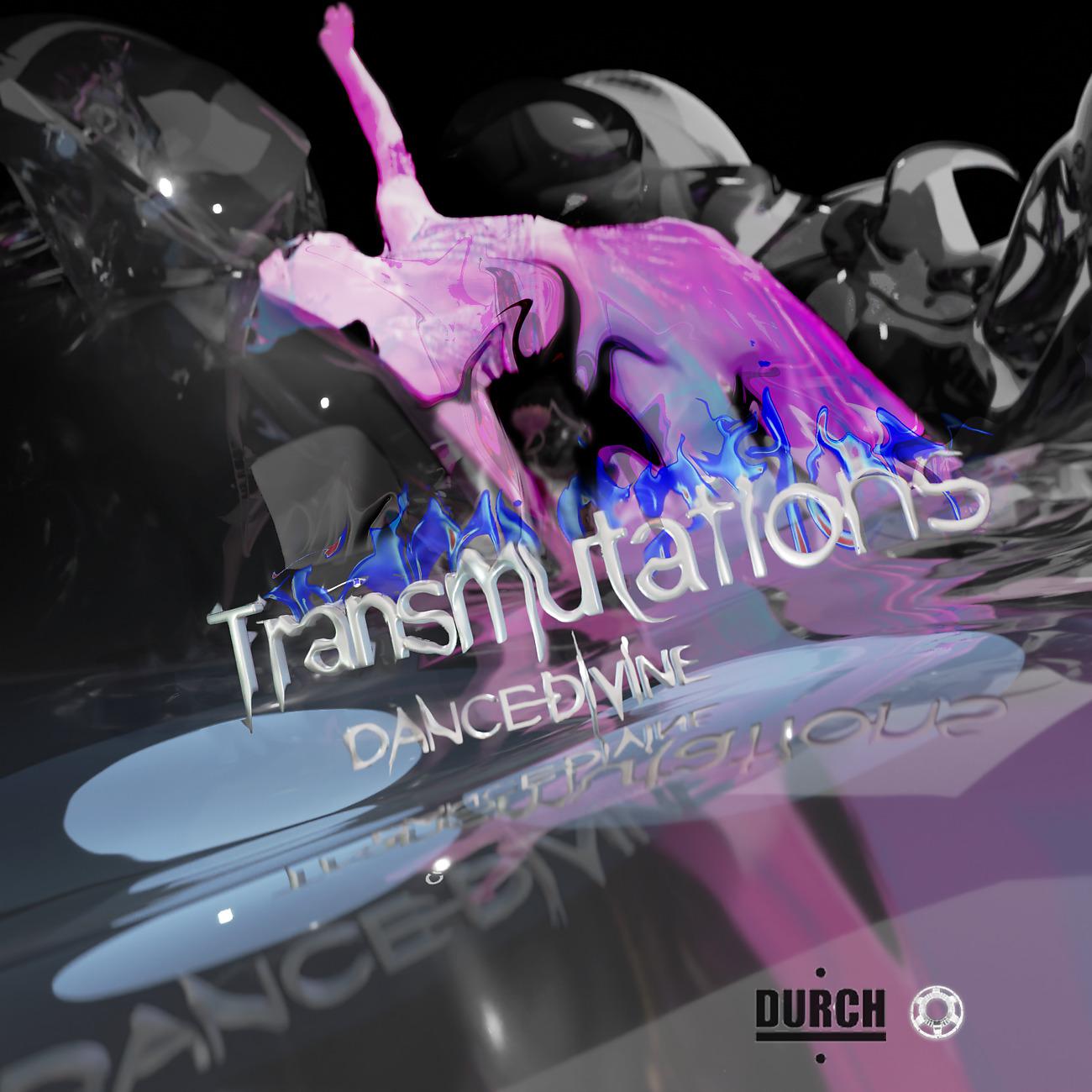 Постер альбома DANCE DIVINE - Transmutations [DURCH]