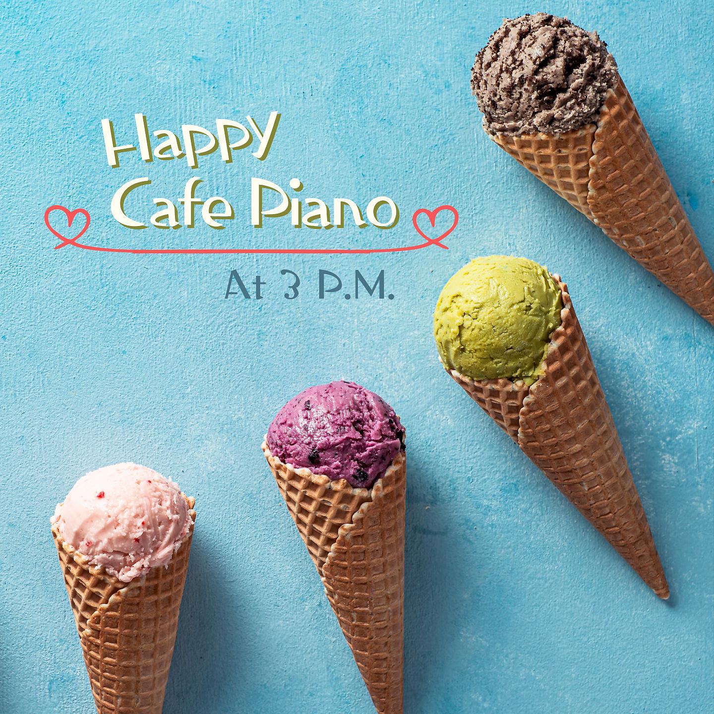 Постер альбома Happy Cafe Piano at 3 P.M.
