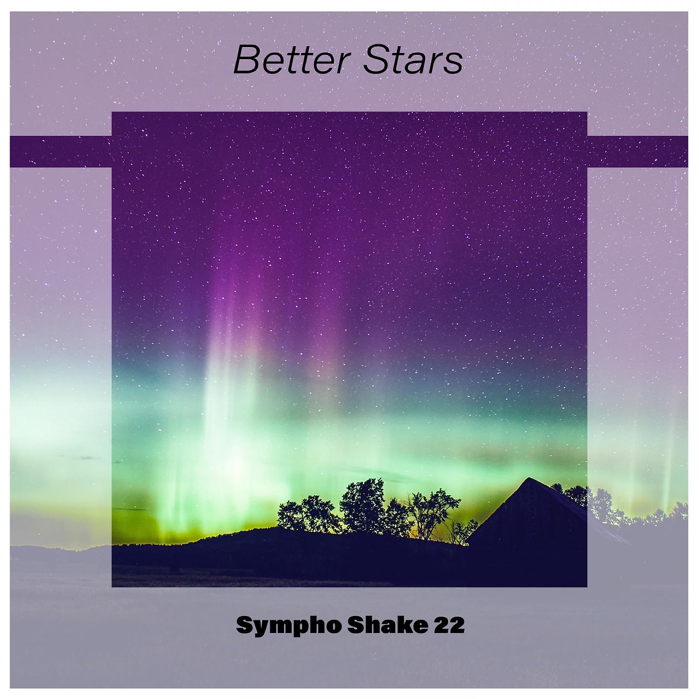 Постер альбома Better Stars Sympho Shake 22