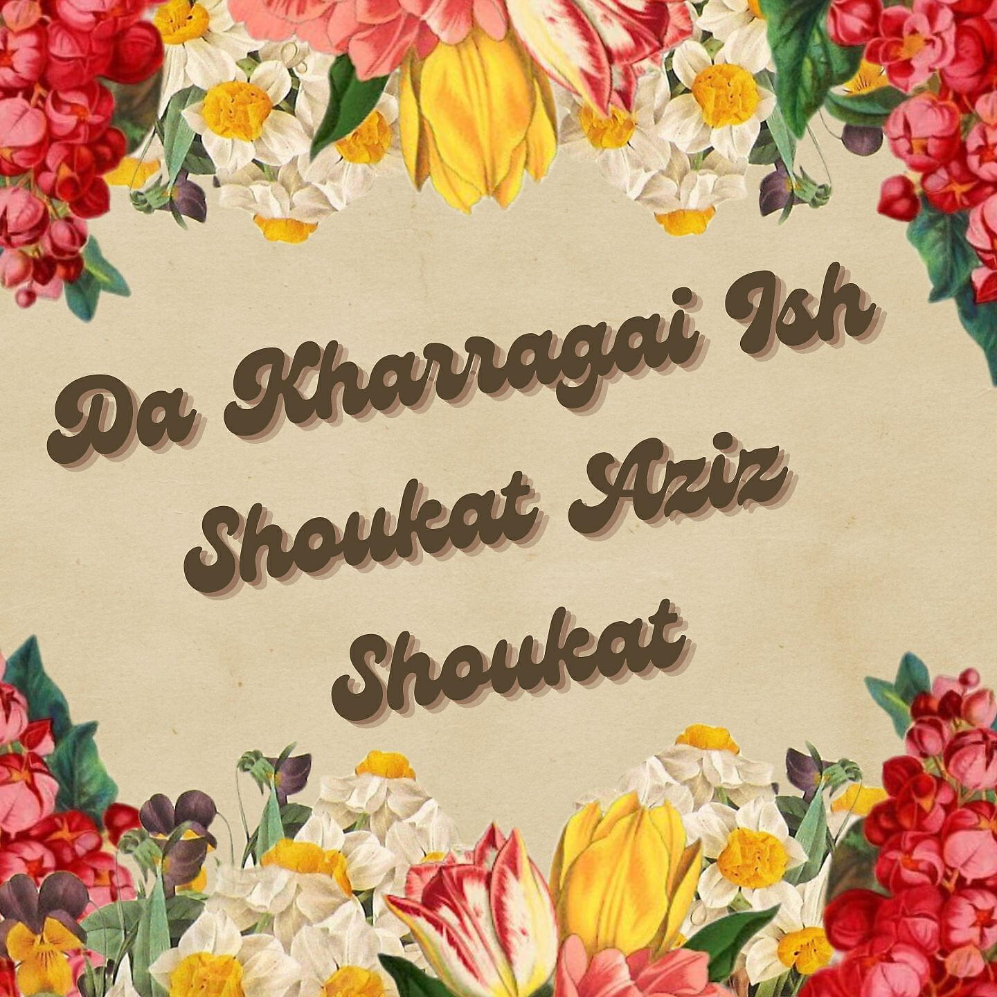Shoukat Aziz Shoukat - Da Kharragai Ish