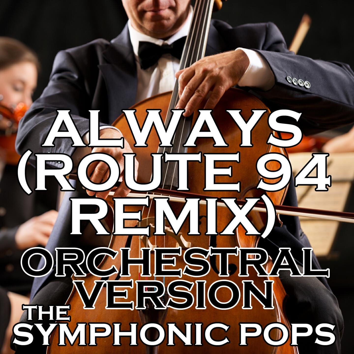 The Symphonic Pops - Always (Route 94 Remix) (Orchestral Version)