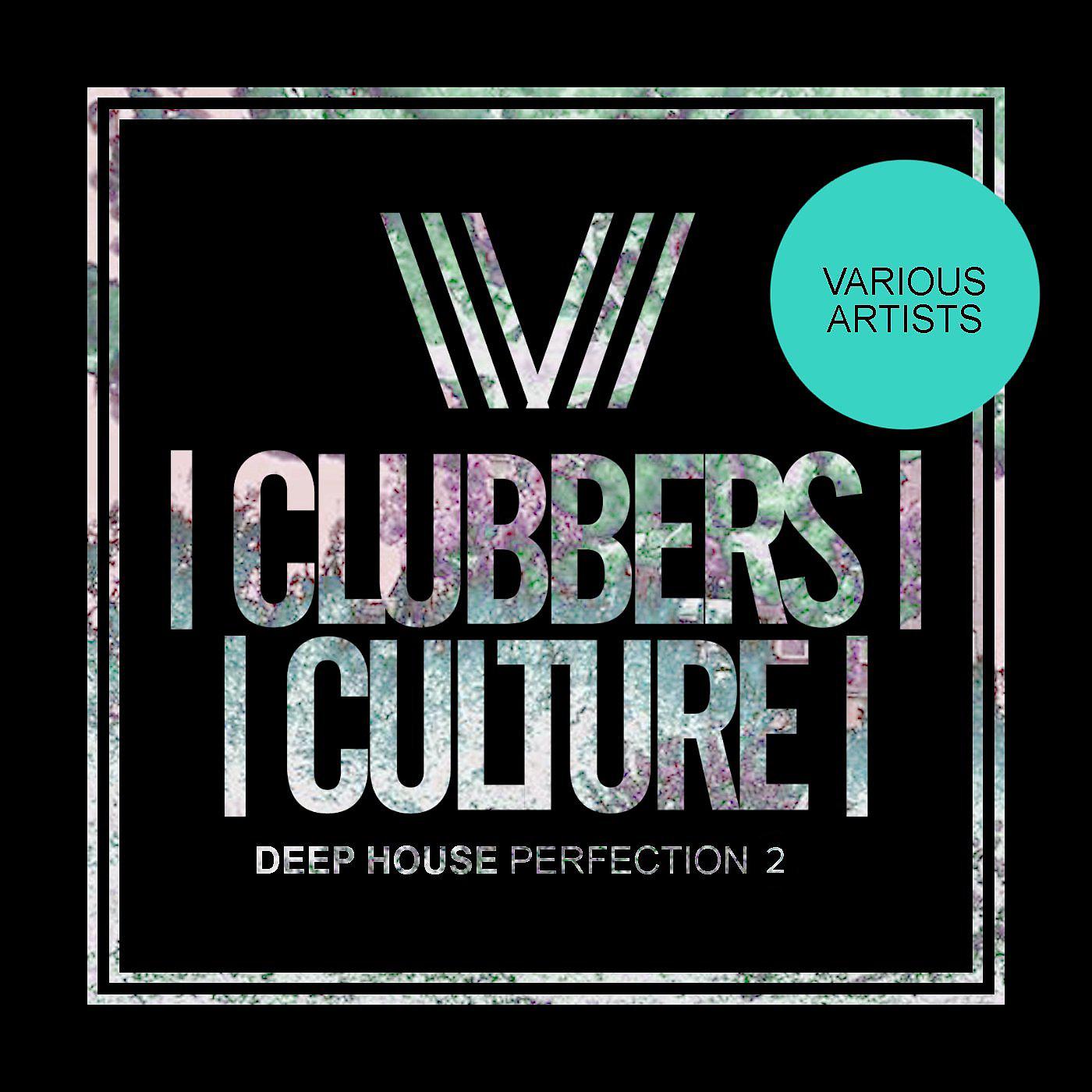 Постер альбома Clubbers Culture: Deep House Perfection 2