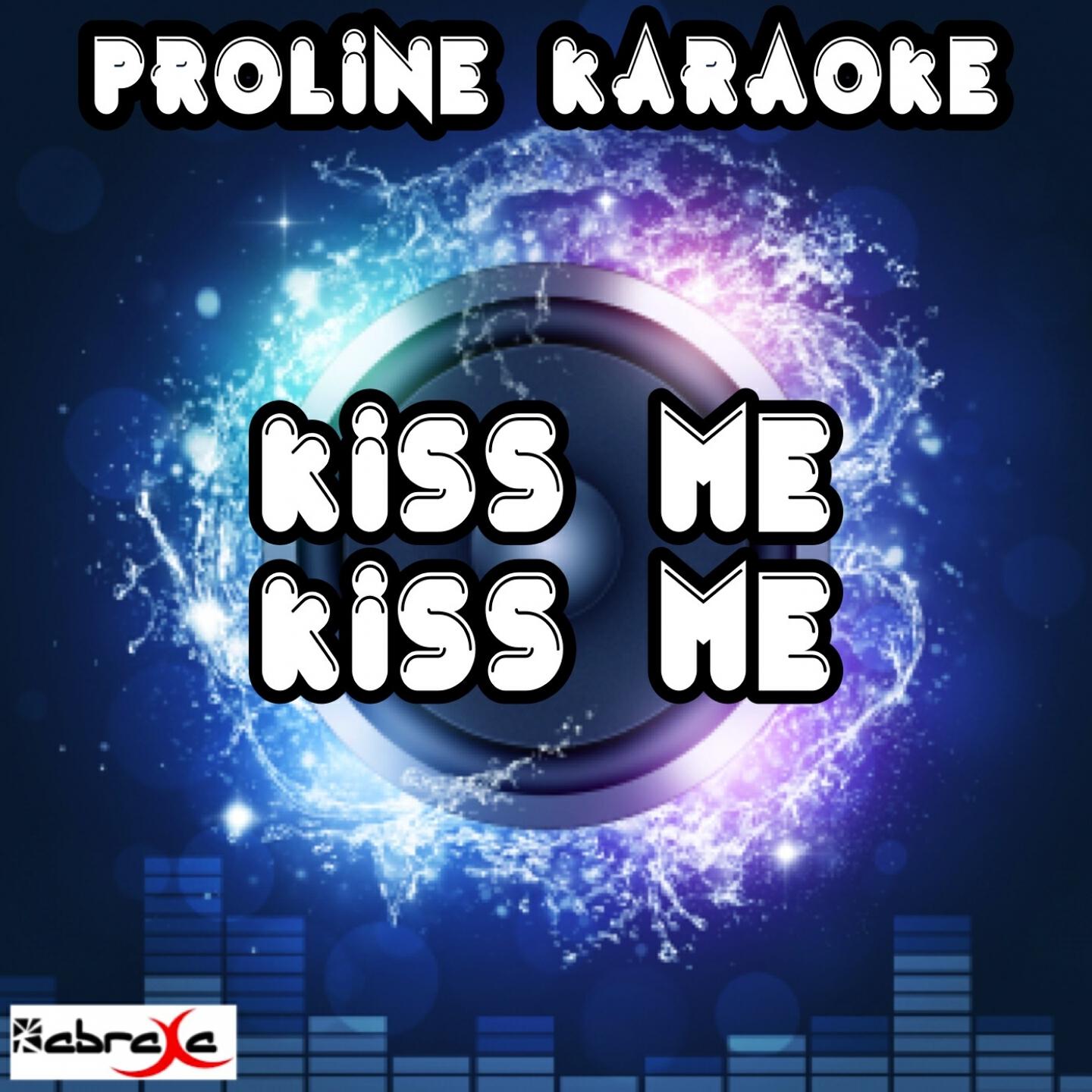 ProLine Karaoke - Kiss Me Kiss Me (Karaoke Version) [Originally Performed By 5 Seconds of Summer]