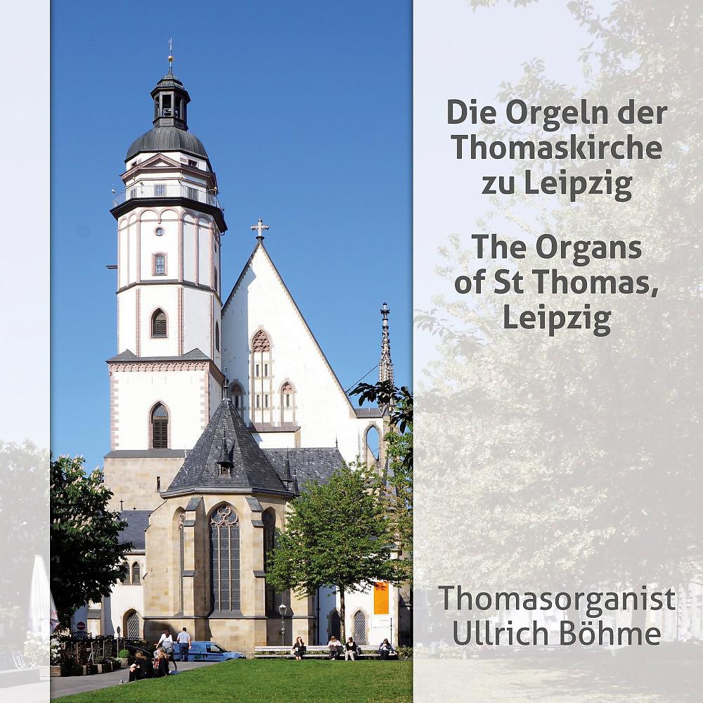 Постер альбома Thomasorganist Ullrich Böhme: Die Orgeln der Thomaskirche zu Leipzig (Thomas Organist Ullrich Böhme: The Organs of St Thomas, Leipzig)