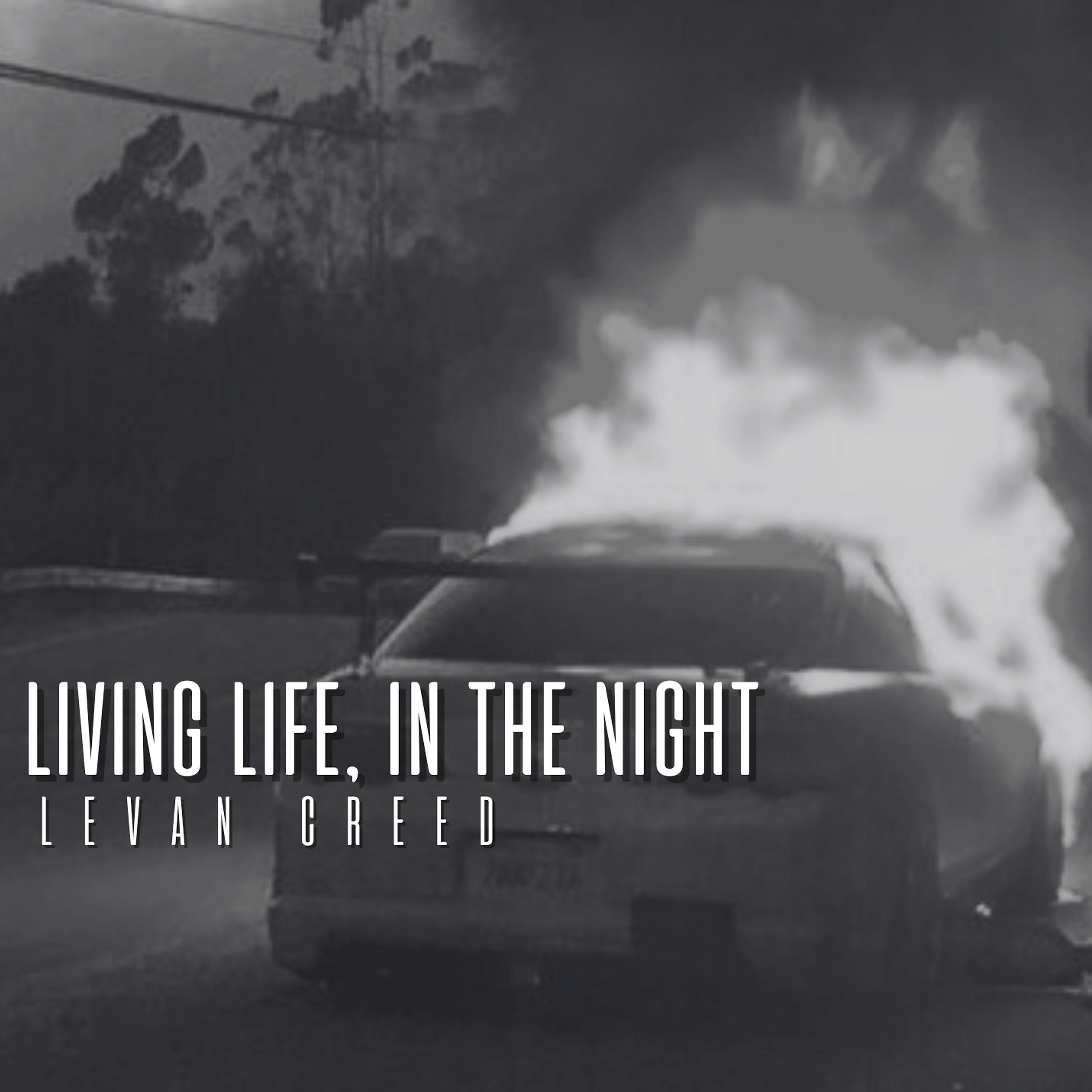 LEVAN CREED - Living Life, In The Night