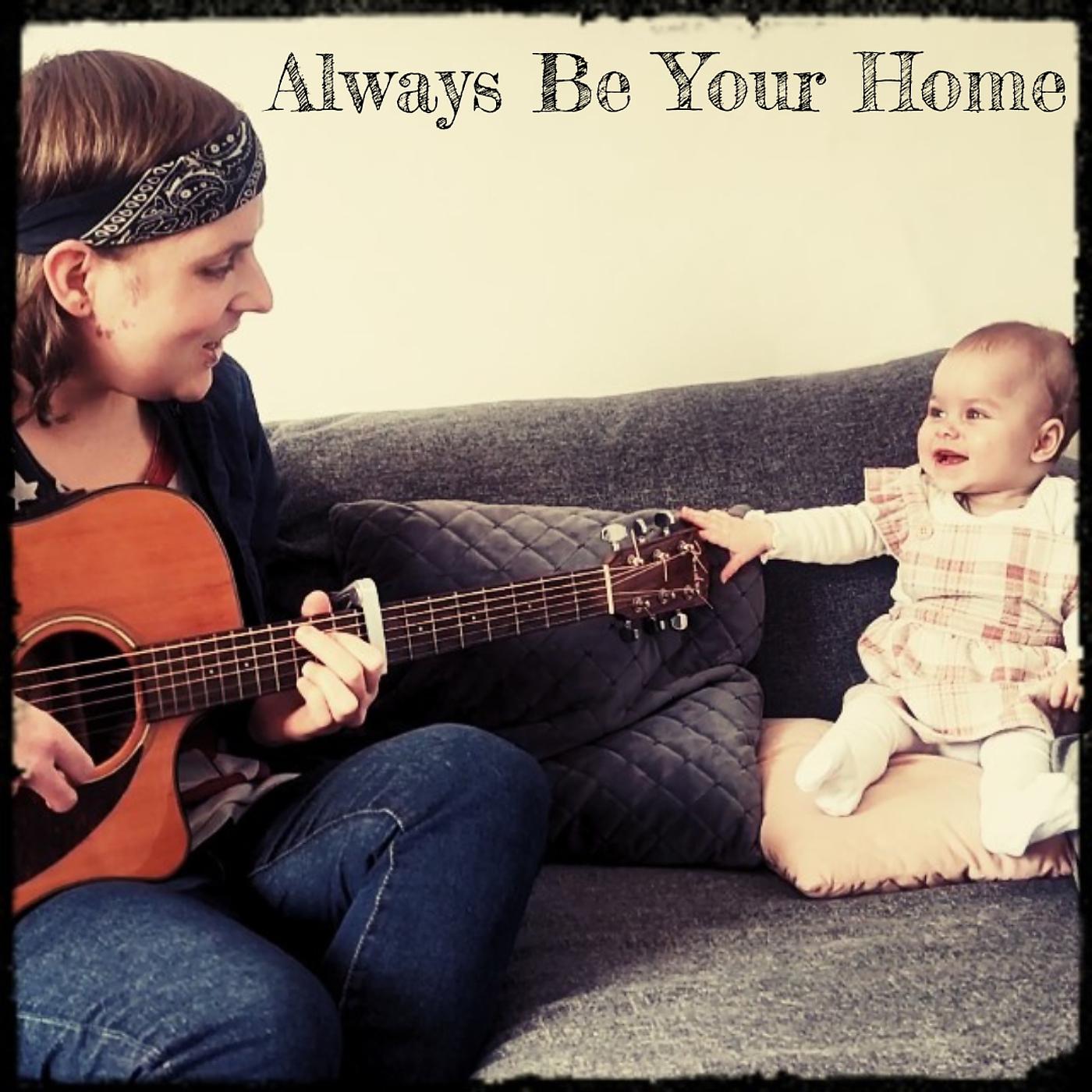 Постер альбома Always Be Your Home