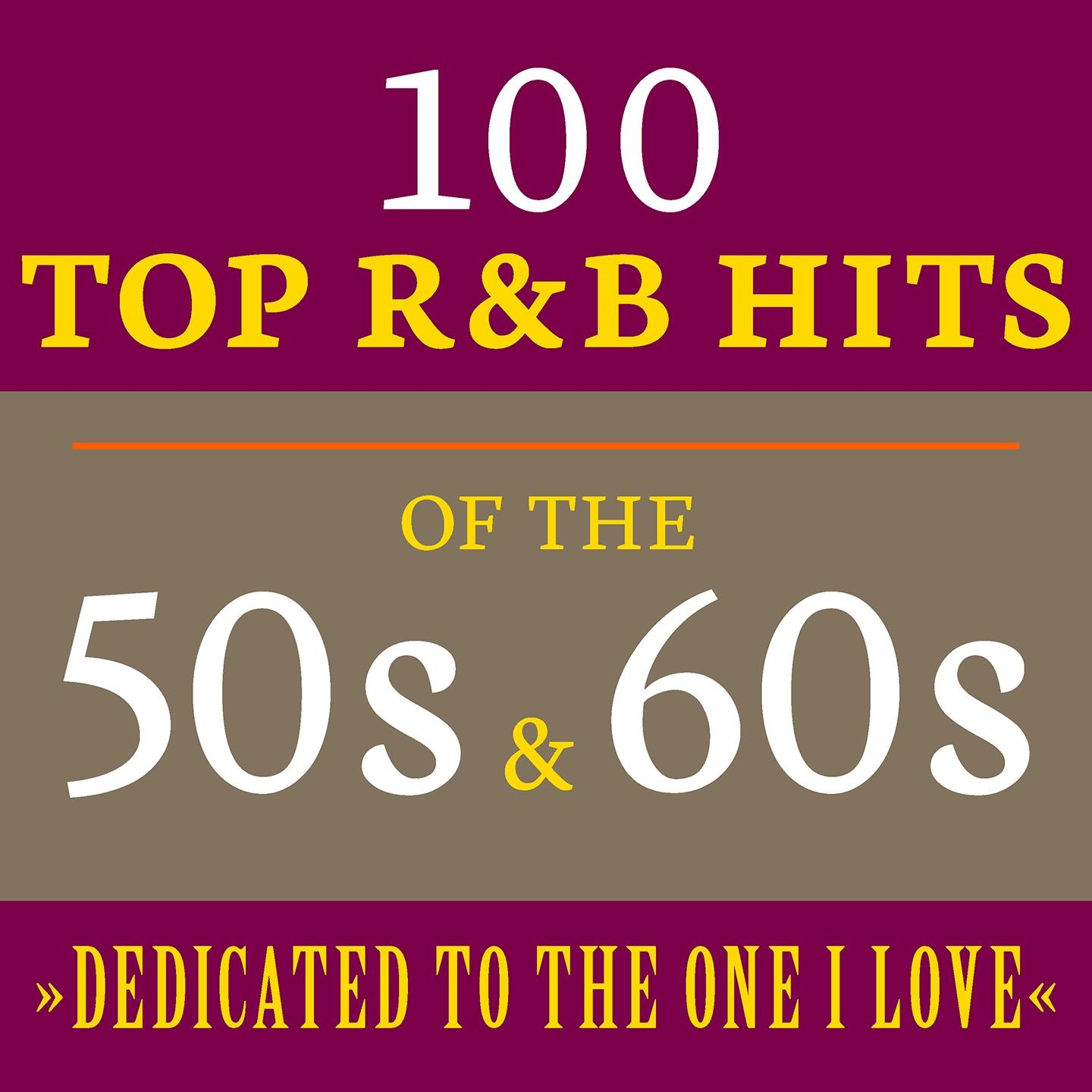 Постер альбома Dedicated to the One I Love: 100 Top R&B Hits of the 50s & 60s