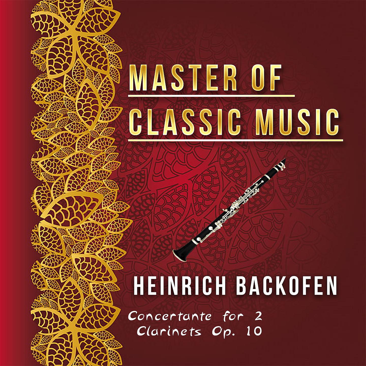Постер альбома Master of Classic Music, Heinrich Backofen, Concertante for 2 Clarinets Op. 10
