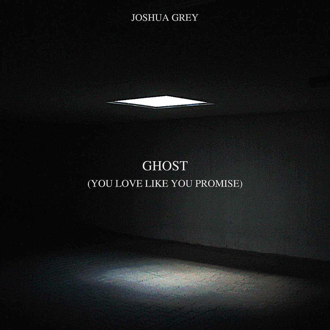 Постер альбома Ghost (You Love Like You Promise)