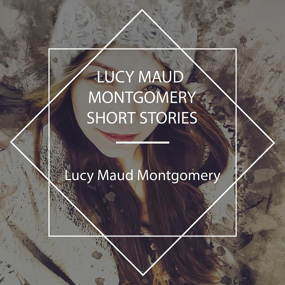 Постер альбома Lucy Maud Montgomery Short Stories