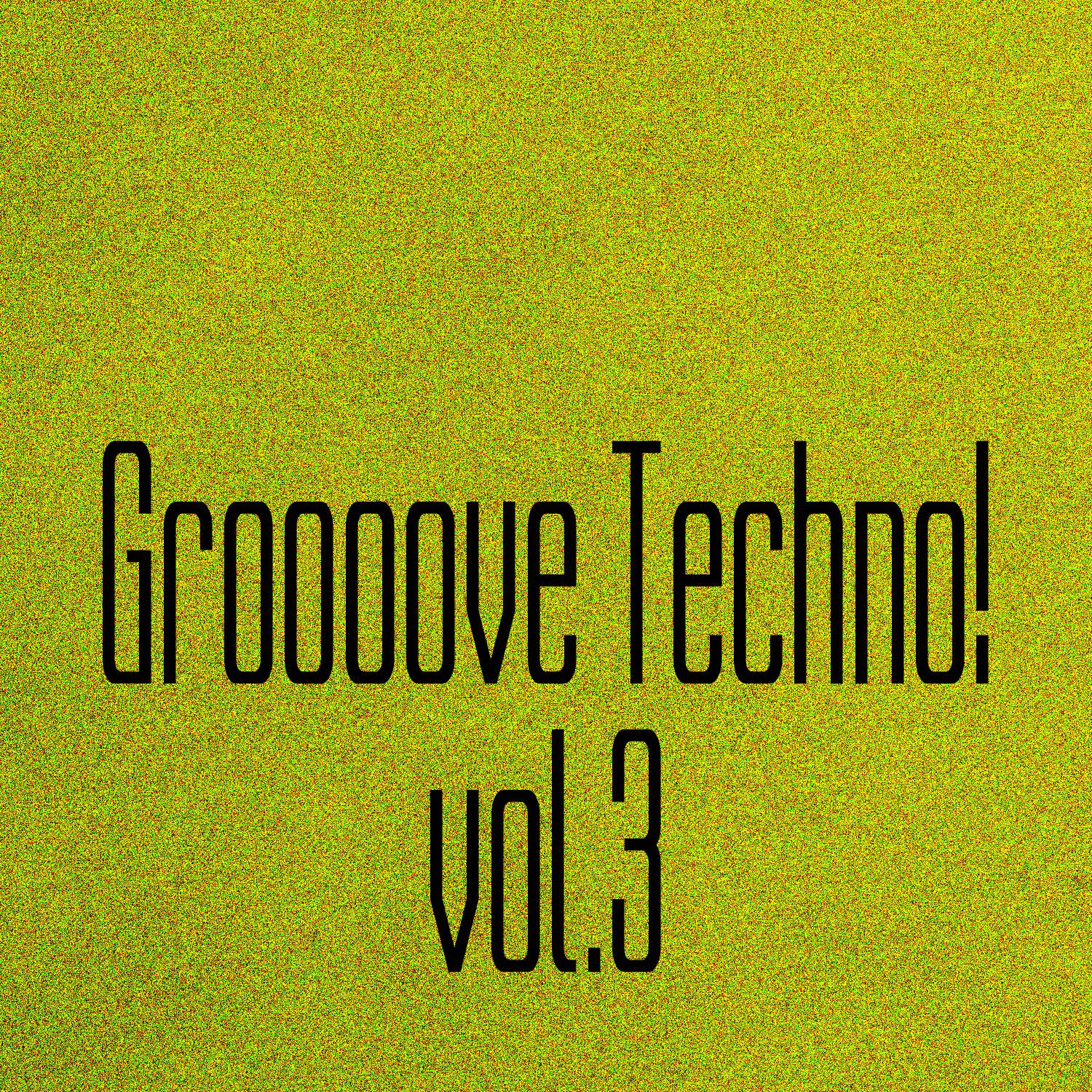 Постер альбома Groooove Techno! Vol. 3