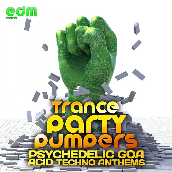 Постер альбома Trance Party Pumpers - Psychedelic Goa Acid Techno Anthems