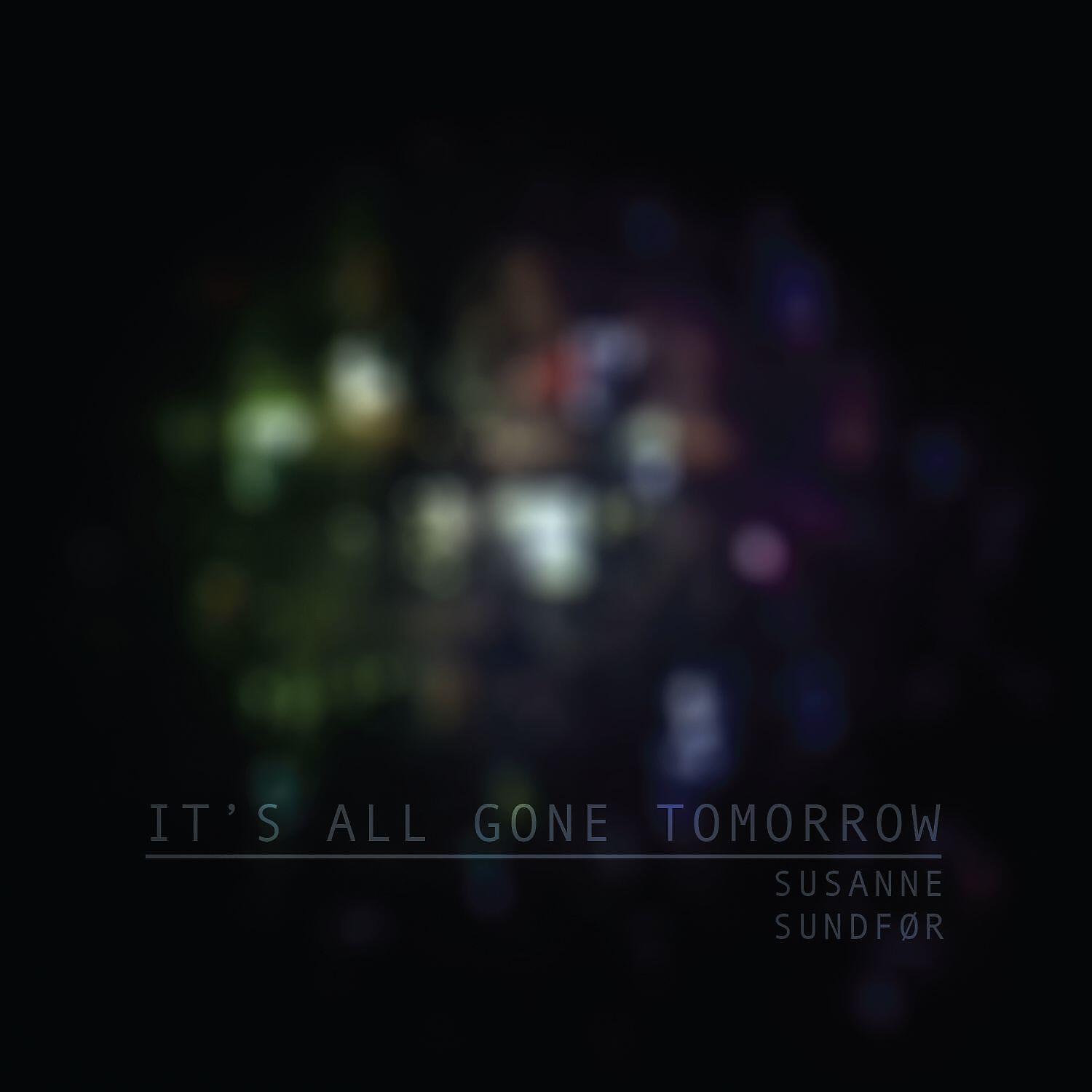 SUSANNE SUNDFØR - It`s all gone tomorrow