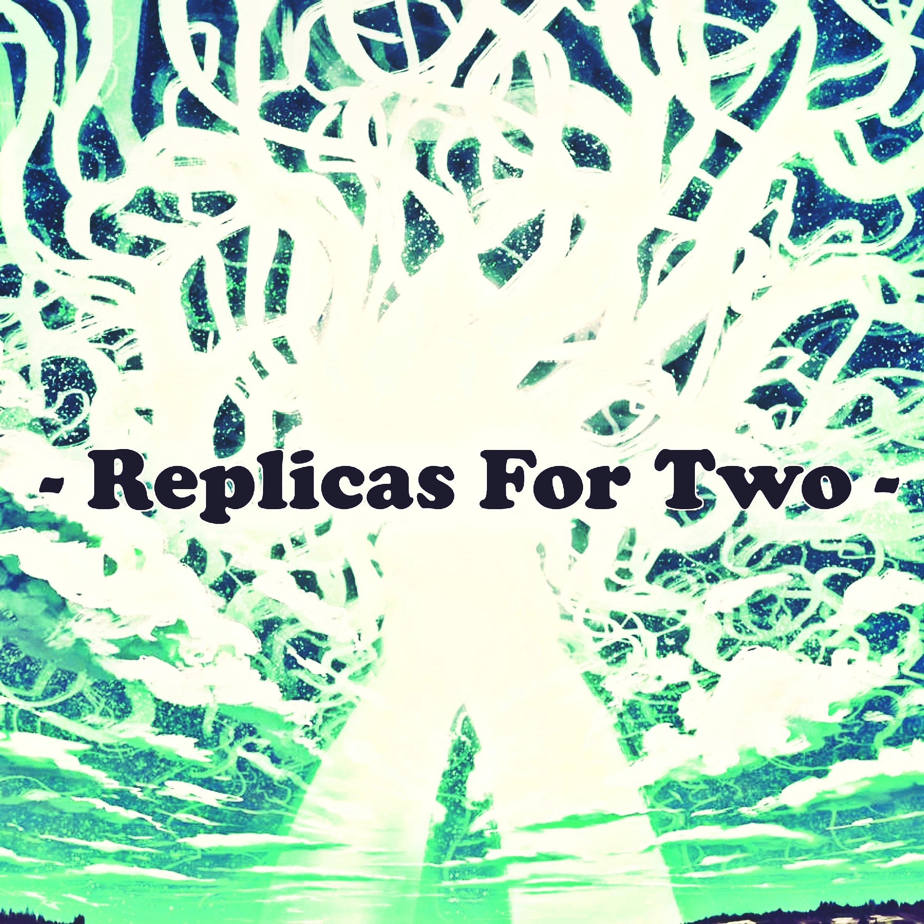 Постер альбома Replicas For Two