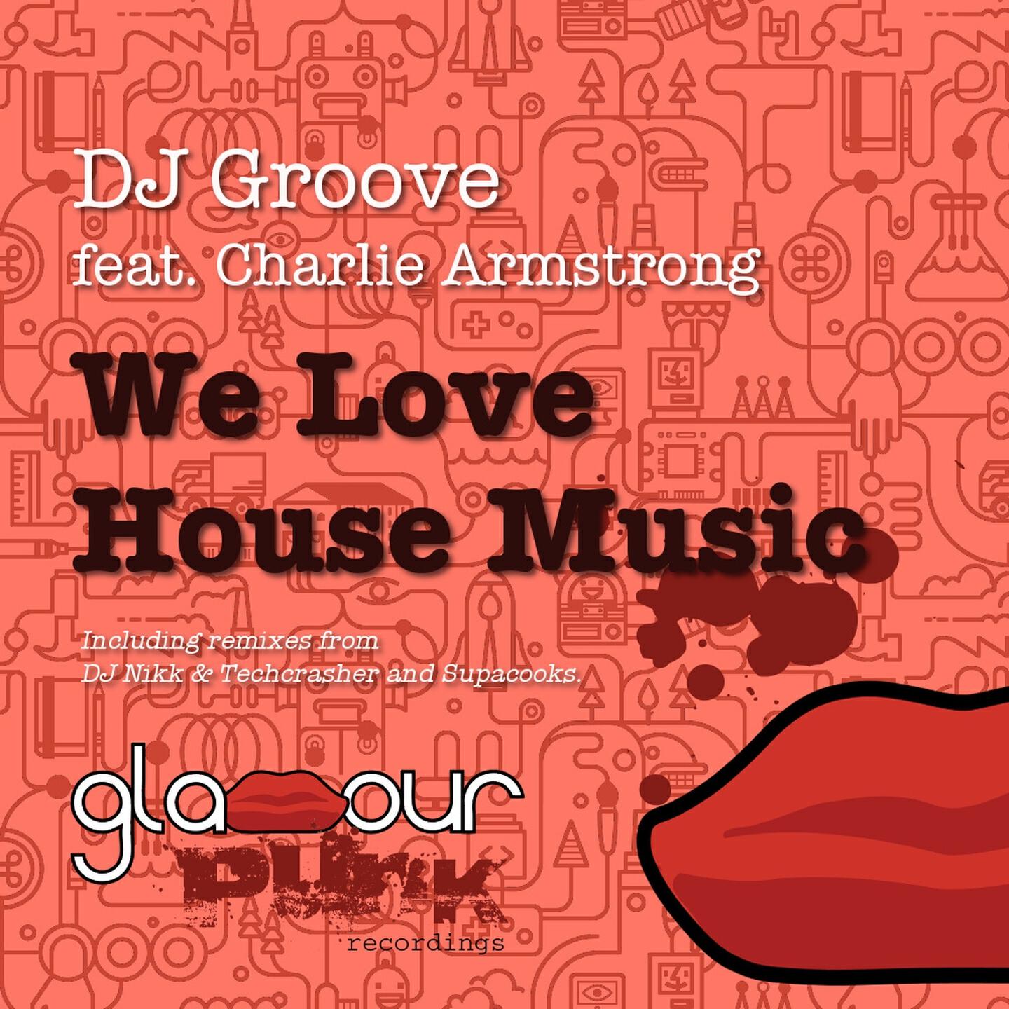 DJ Groove - We Love House Music (DJ Nikk & Techcrasher Remix)