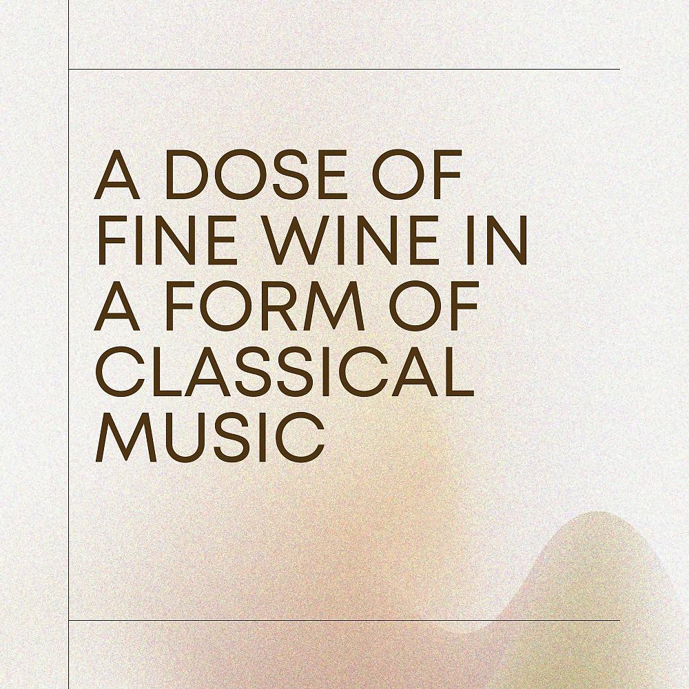 Постер альбома A Dose of Fine Wine in a Form of Classical Music