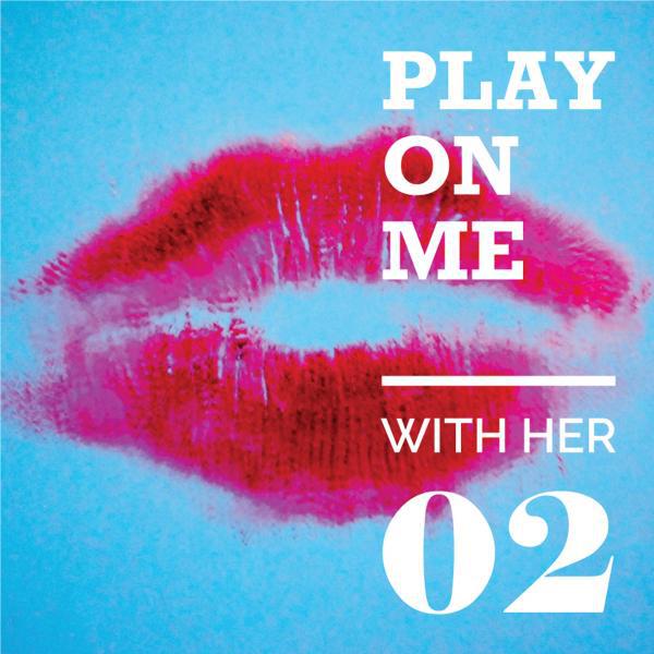 Постер альбома Play On Me With Her 02