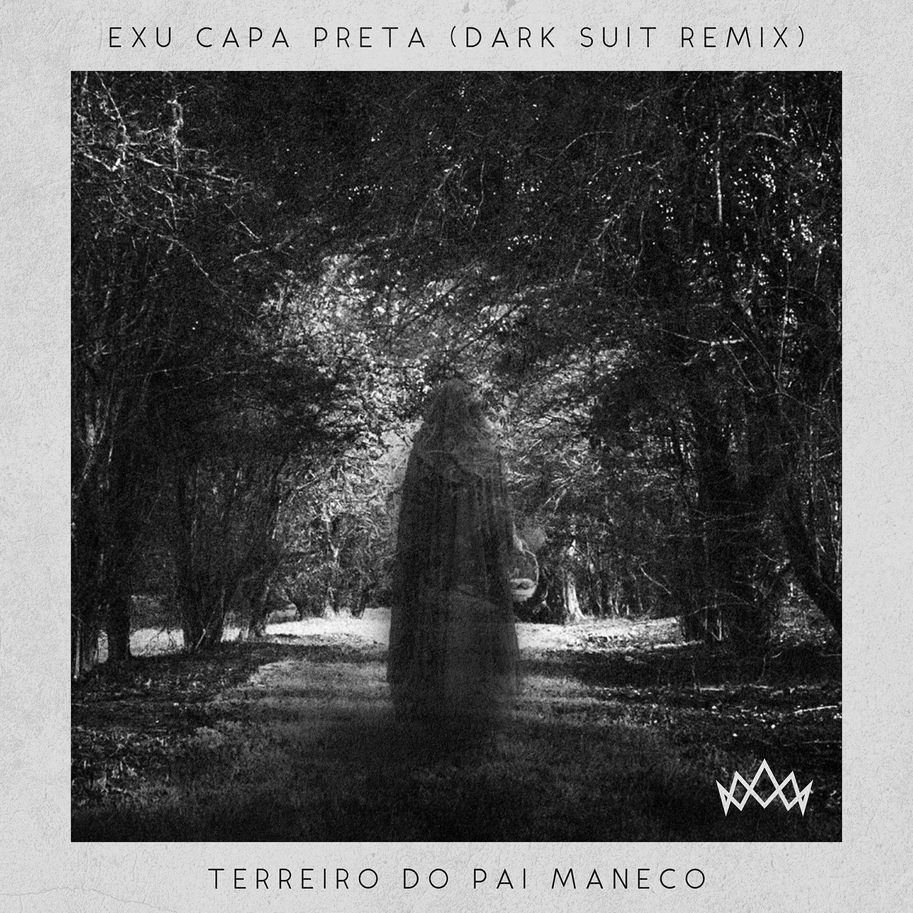 Terreiro do Pai Maneco - Exu Capa Preta (Dark Suit Remix)