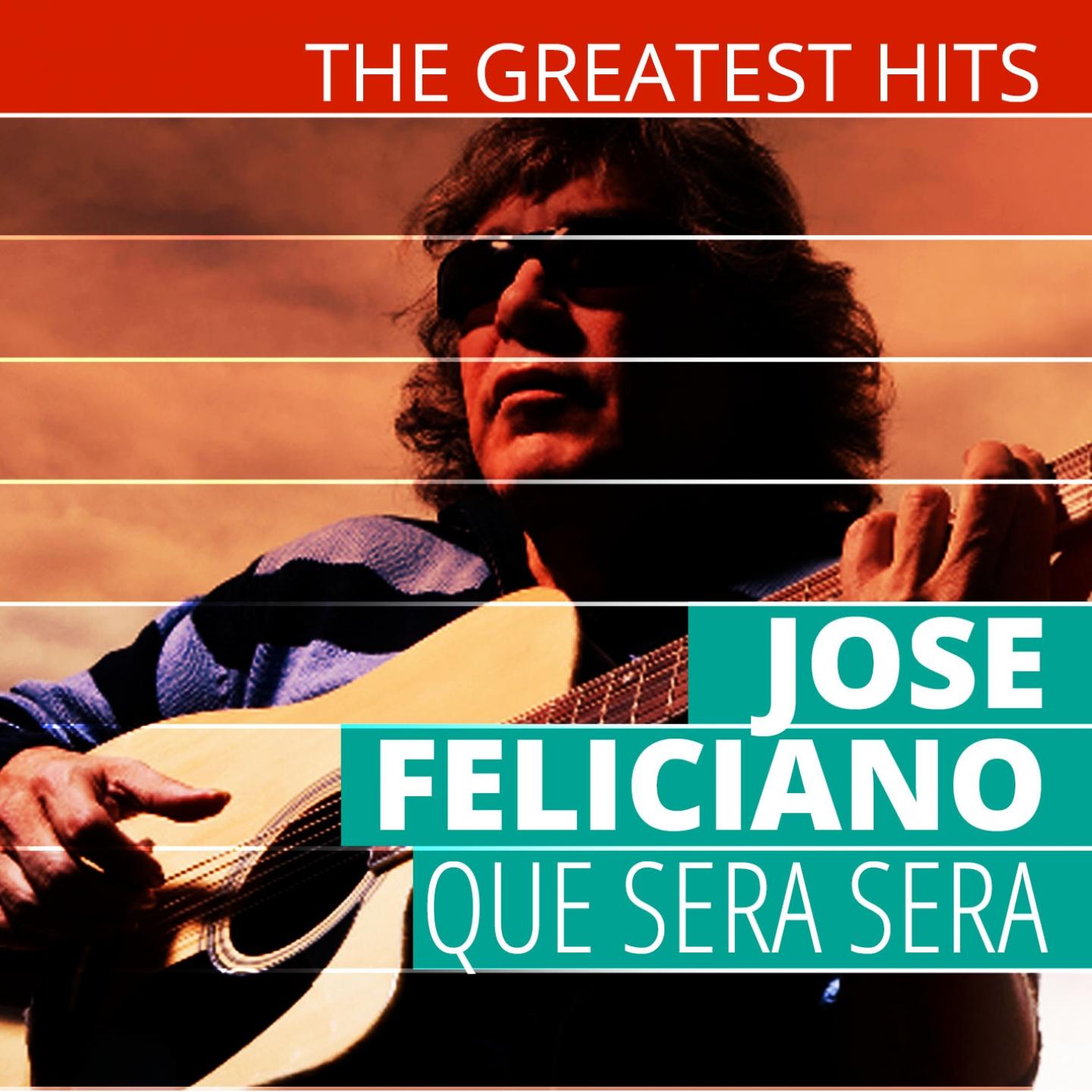 Постер альбома The Greatest Hits: Jose Feliciano - Que Sera Sera