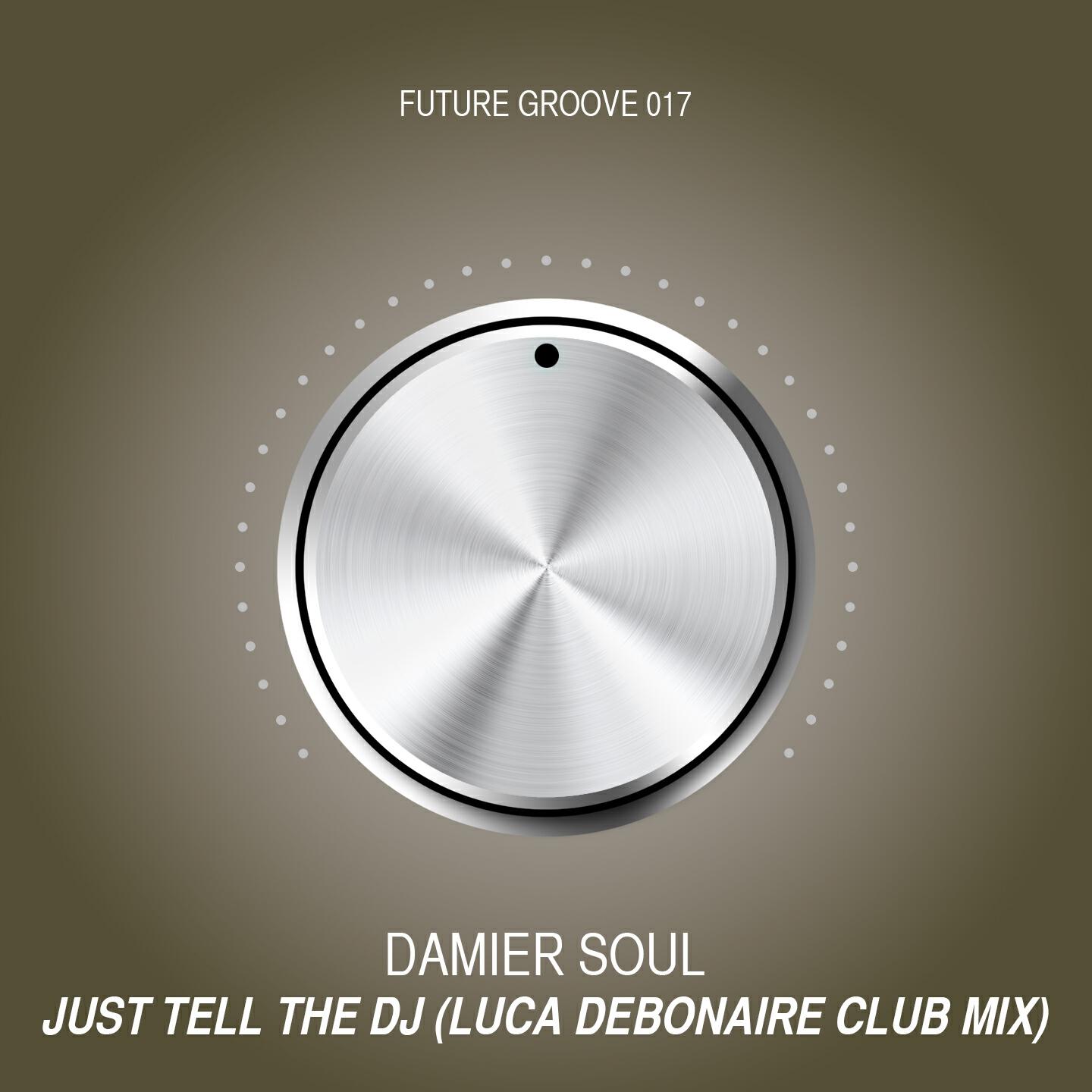Damier Soul - Just Tell the DJ (Luca Debonaire Club Mix)