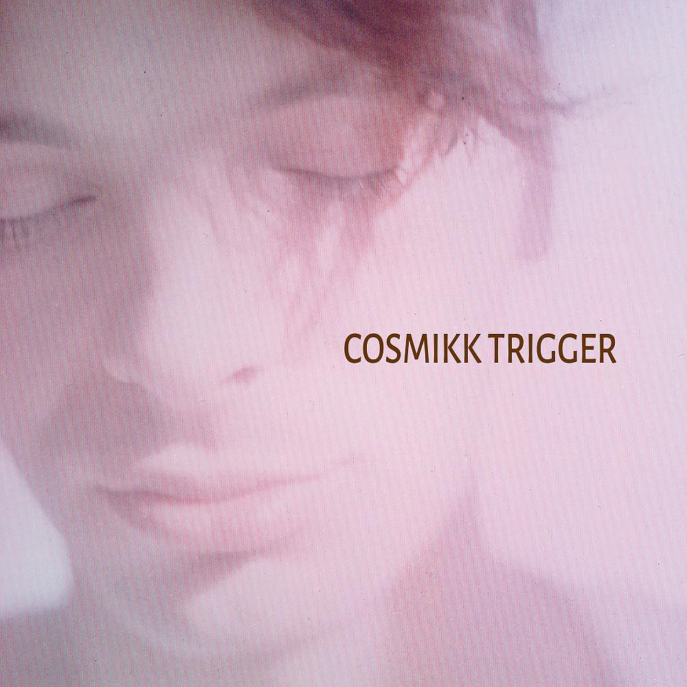 Постер альбома Cosmikk Trigger