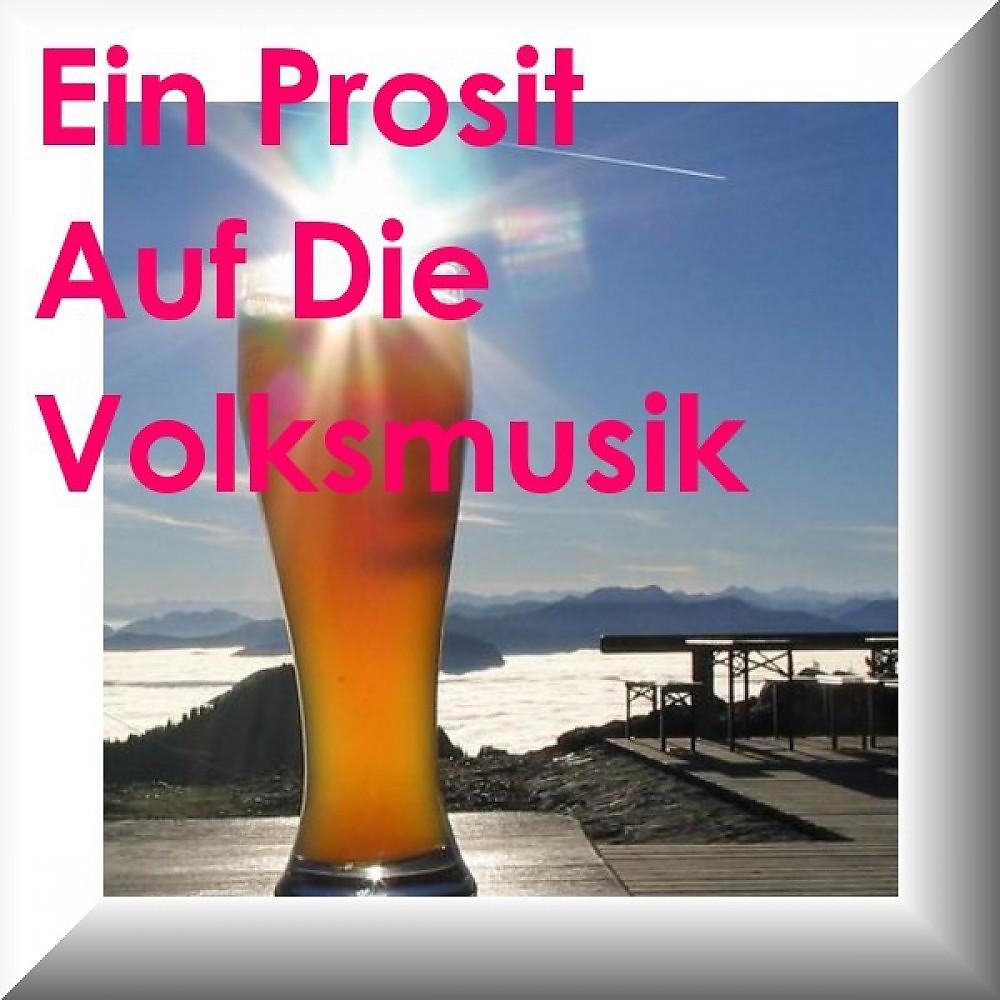 Постер альбома Ein Prosit Auf Die Volksmusik