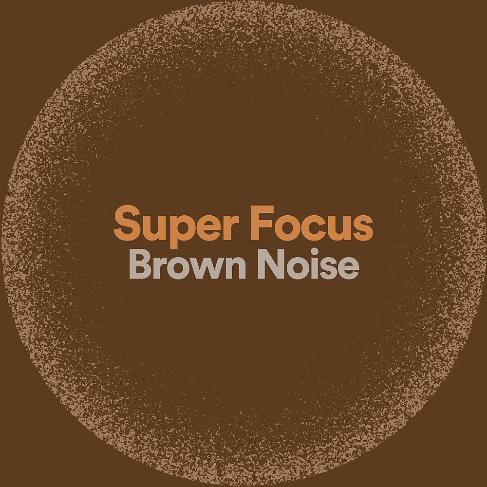 Постер альбома Super Focus Brown Noise