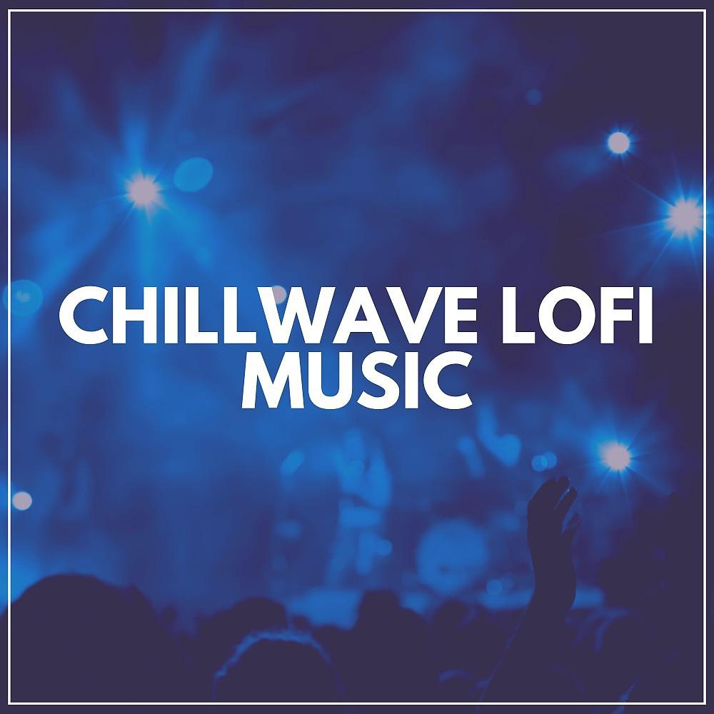 Постер альбома Chillwave Lofi Music