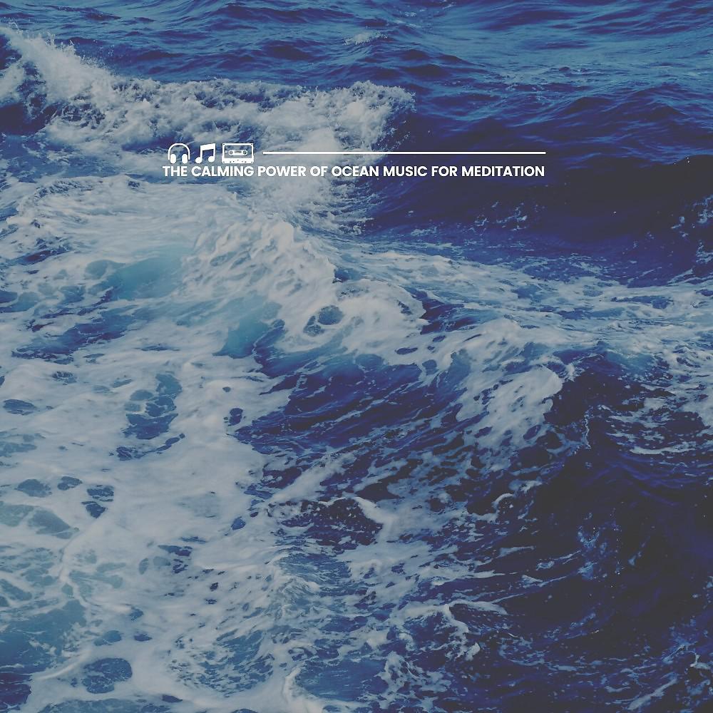 Постер альбома The Calming Power of Ocean Music for Meditation