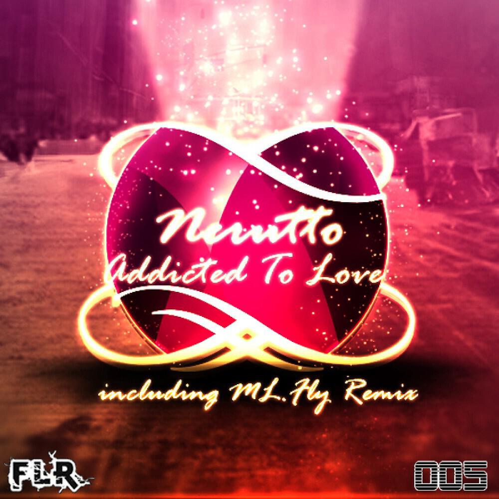 Nerutto - Addicted To Love (ML.Fly Remix)