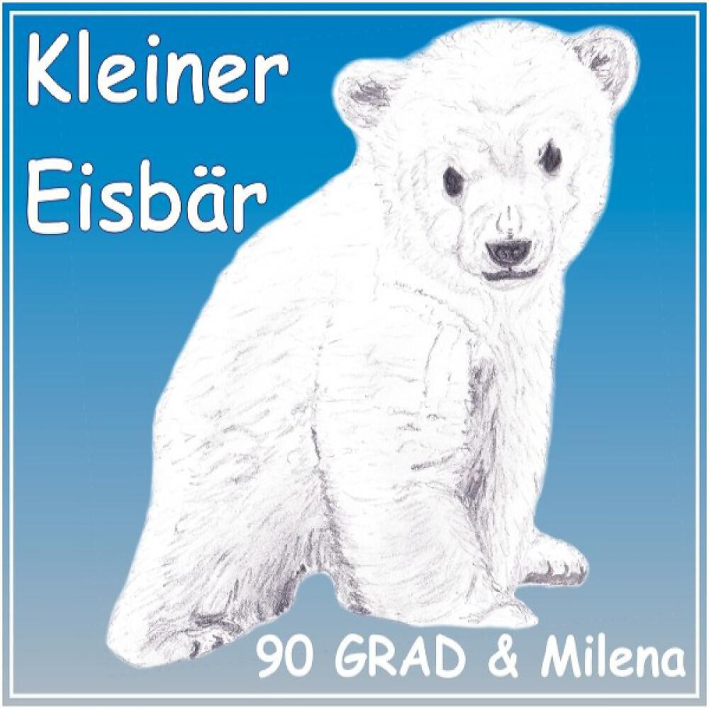 90 Grad with Milena - Kleiner Eisbär (Radio Mix - Knut Version - Little Polar Bear)