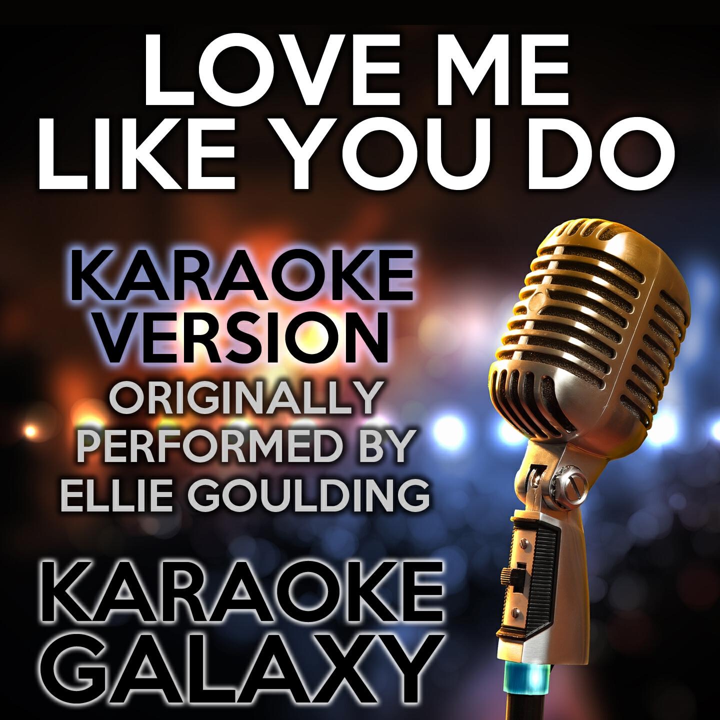 Karaoke Galaxy - Love Me Like You Do (Karaoke Version) (Originally Performed By Ellie Goulding)