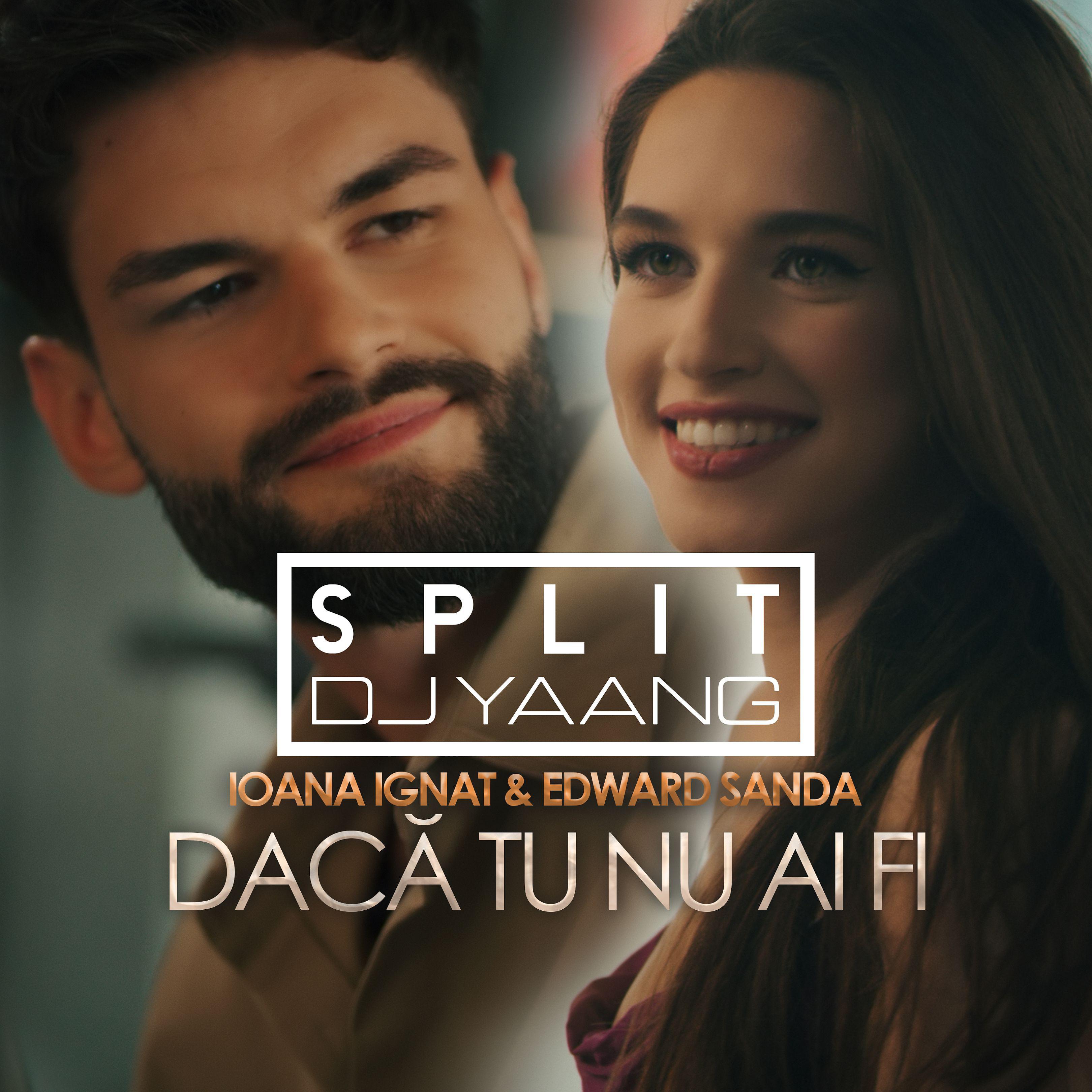 Ioana Ignat, Edward Sanda - Daca tu nu ai fi (Split X Dj Yaang Remix)