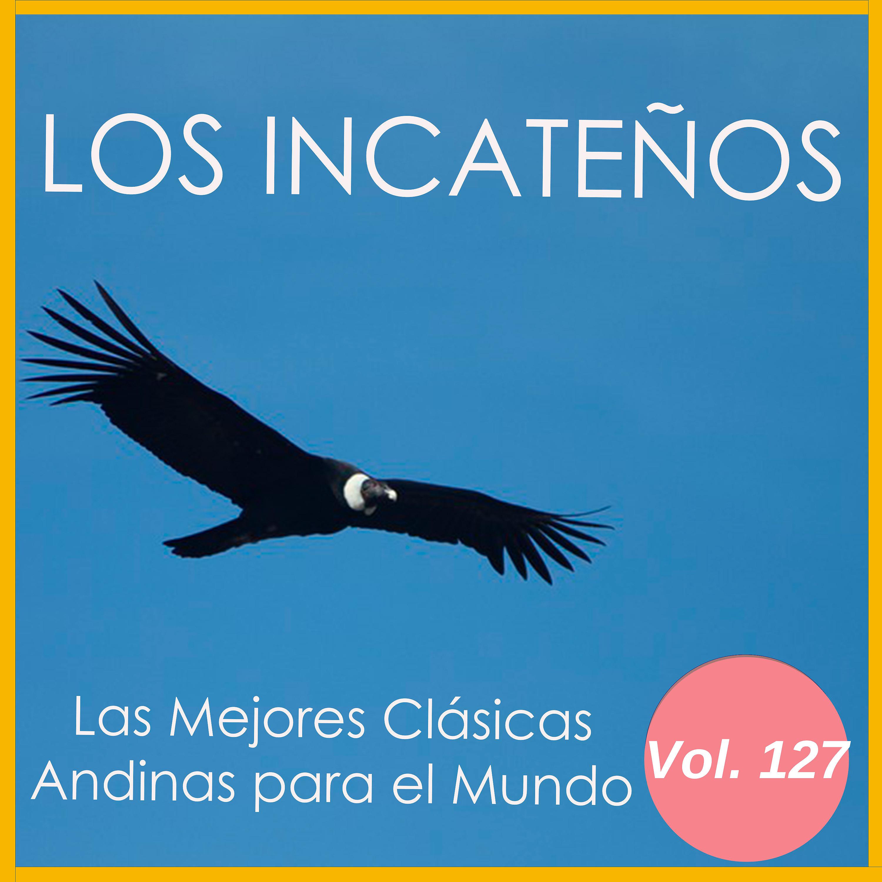 Постер альбома Las Mejores Clásicas Andinas para el Mundo, Vol. 127