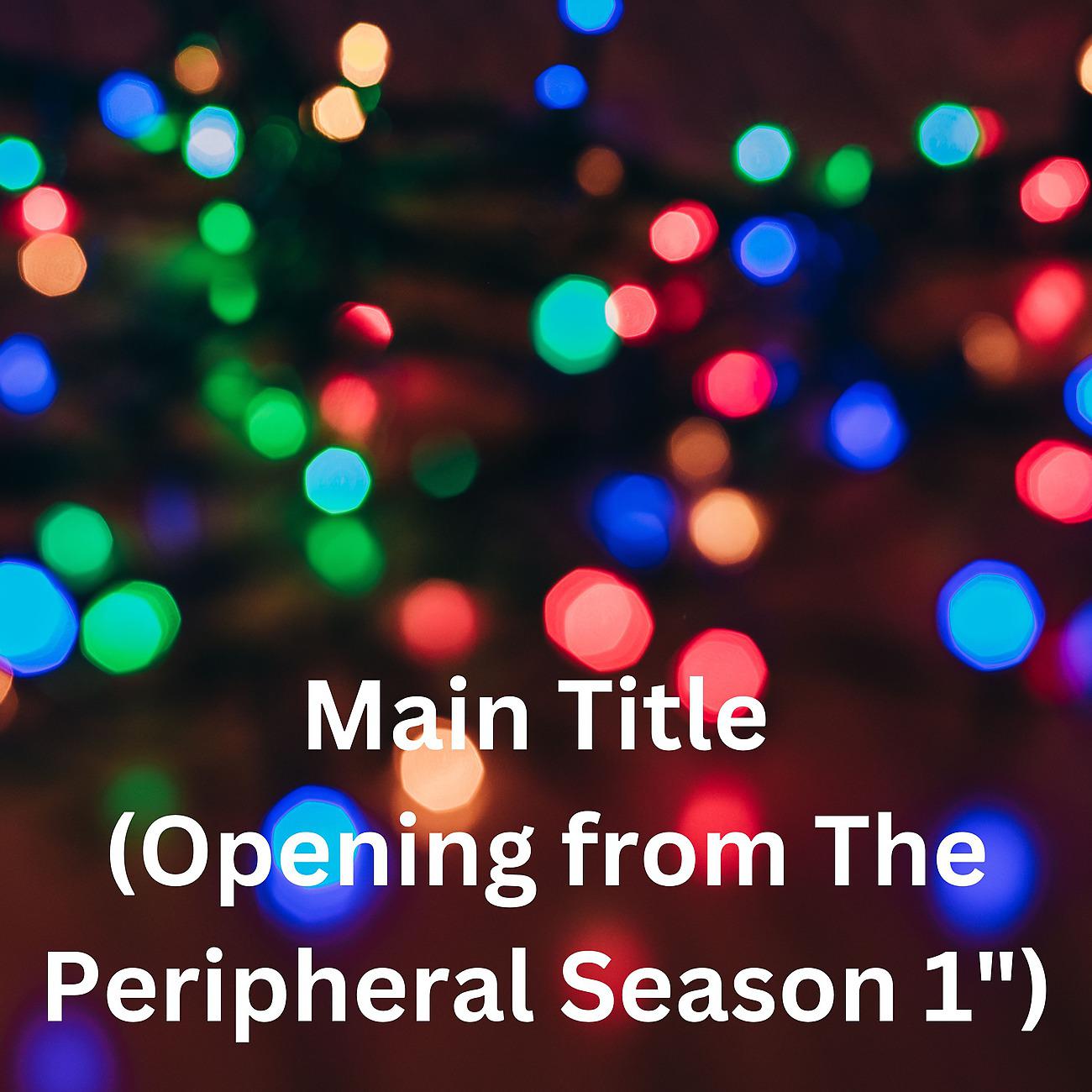Постер альбома Main Title (Opening from The Peripheral Season 1")