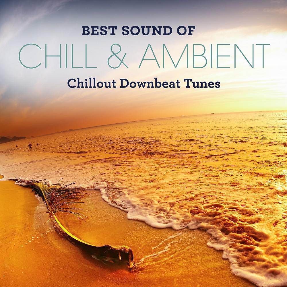 Постер альбома Best Sound of Chill & Ambient - Chillout Downbeat Tunes