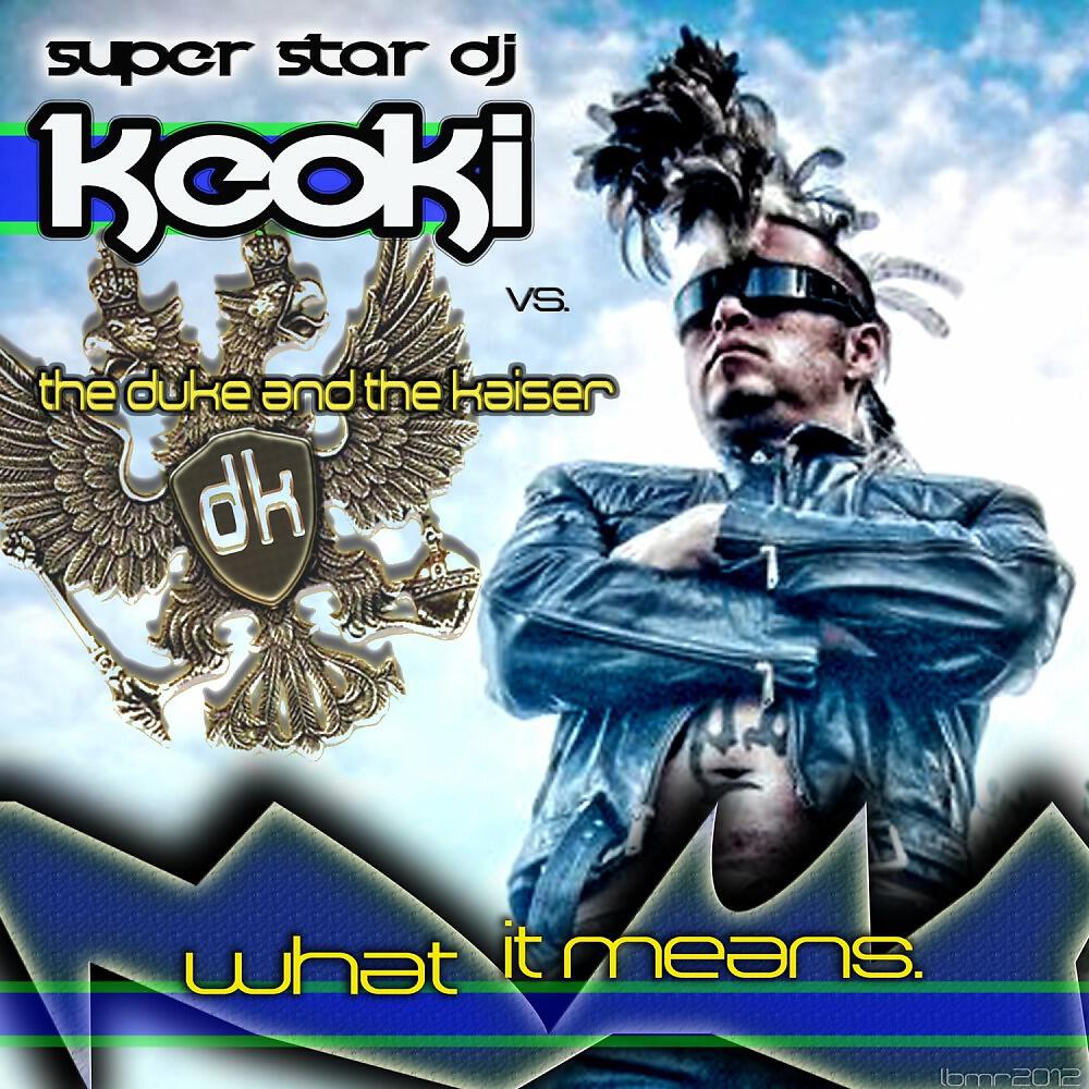 Keoki vs. The Duke and The Kaiser - What It Means (Decoding Jesus DJ Remix)