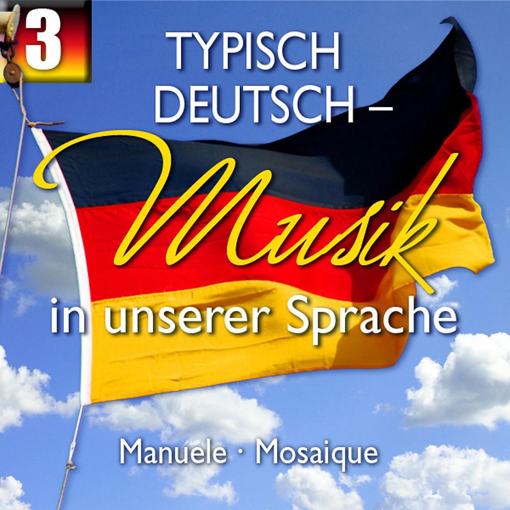 Постер альбома Typisch Deutsch - Musik in unserer Sprache, Folge 3