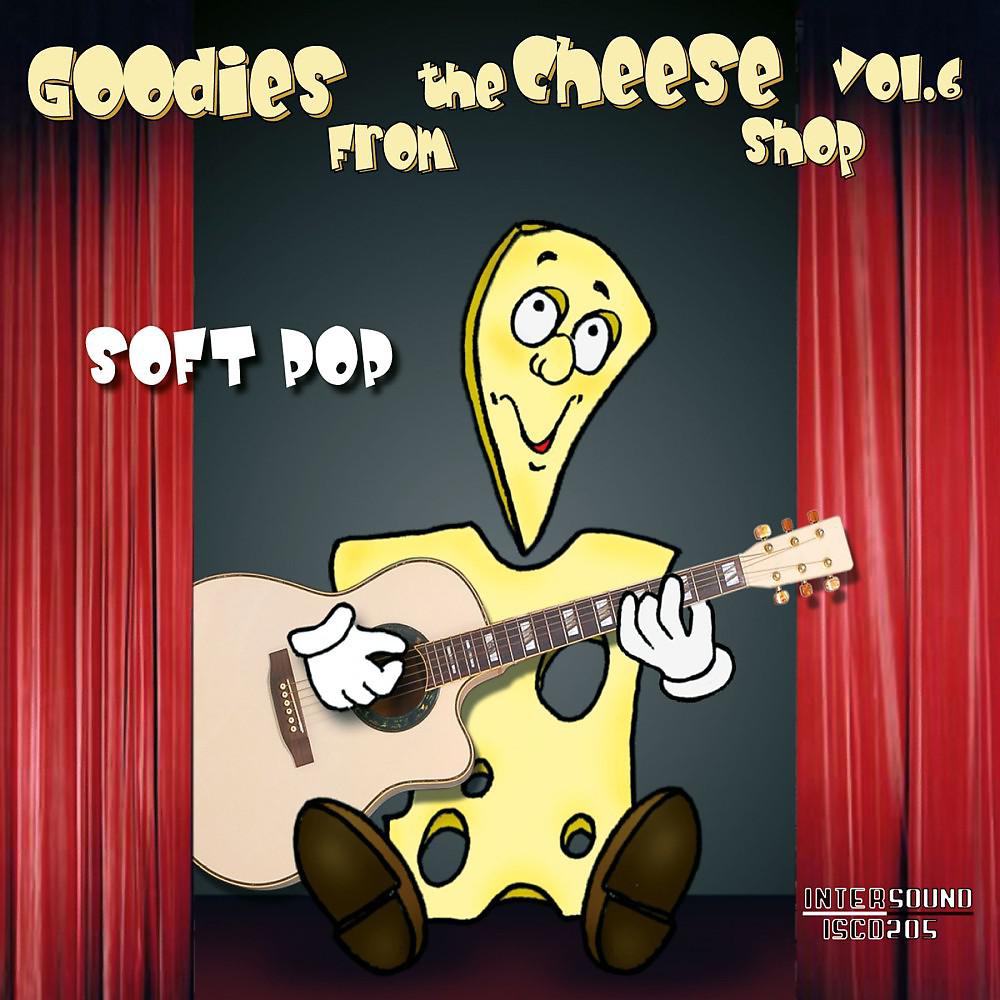 Постер альбома Goodies from the Cheese Shop, Vol. 6: Soft Pop