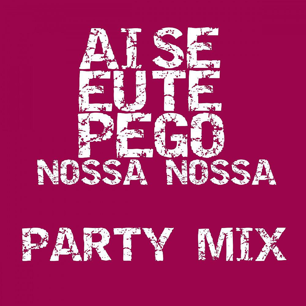 Nossa Nossa - Ai Se Eu Te Pego