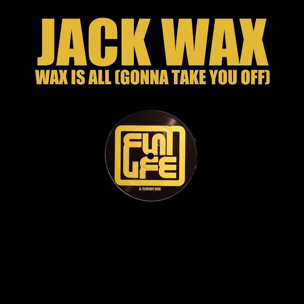 Jack Wax - Wax Is All (Gonna Take You Off) [DJ Tek-No-Bee Remix]